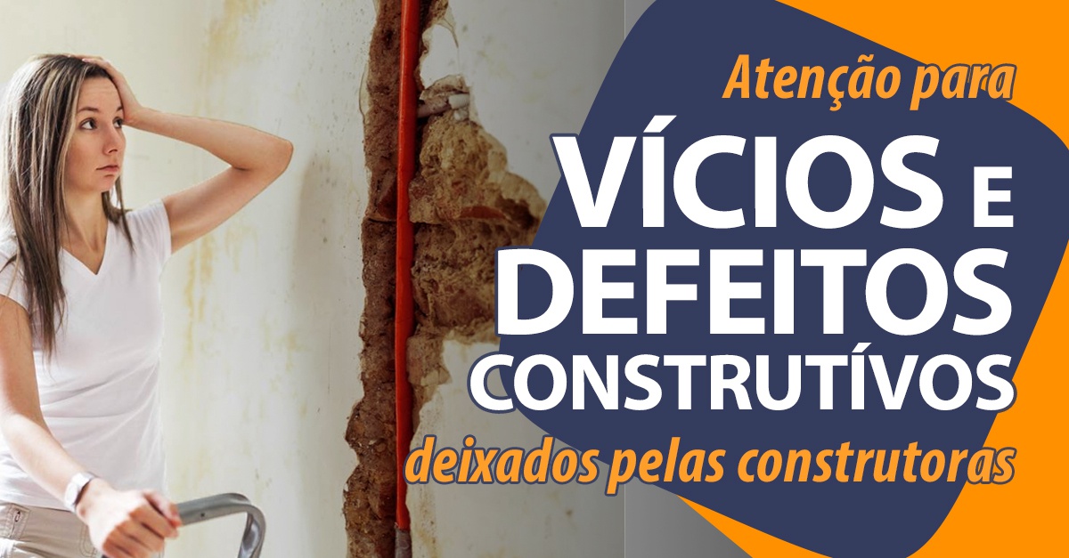 Atenção para os Vícios e Defeitos deixados pelas construtoras.