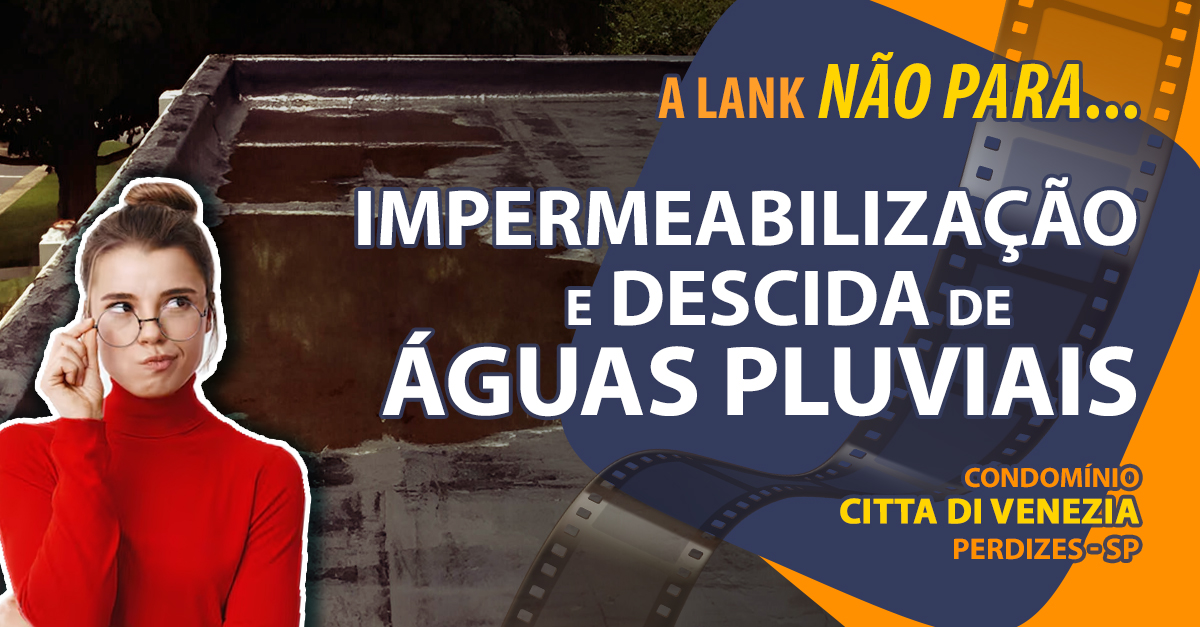 Obras de Impermeabilização e Descida das Águas Pluviais da Laje de Cobertura - Cond. Citta Di Venezia